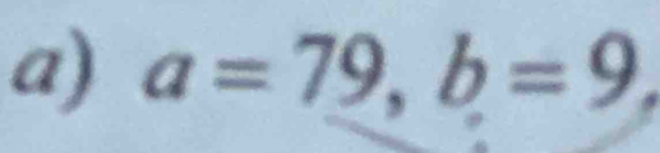 a=79, b=9