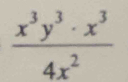  x^3y^3· x^3/4x^2 