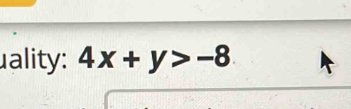 uality: 4x+y>-8