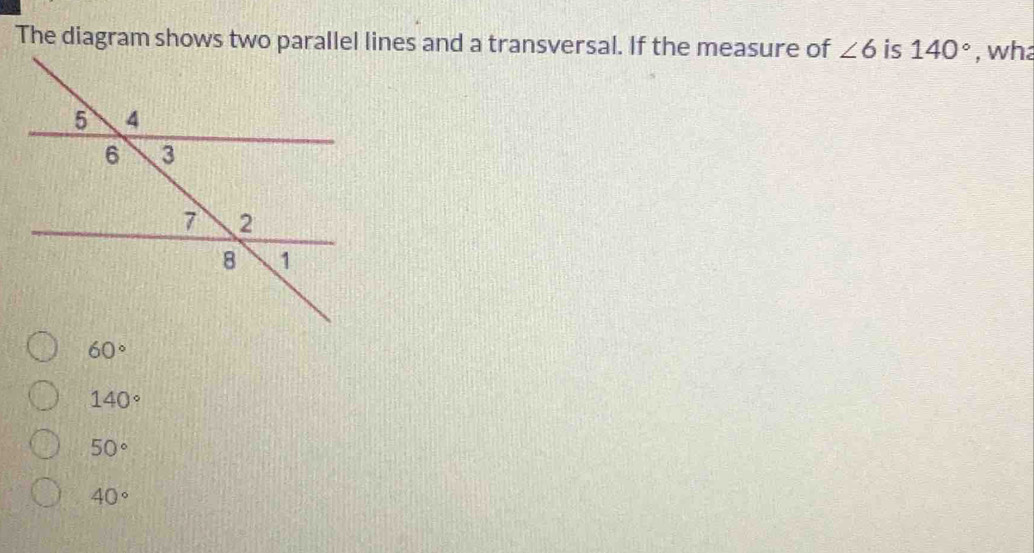 ∠ 6 is 140° , wha
60°
140°
50°
40°