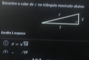 Encontre o valor de a no triângulo mostrado abaíxo,
Escolha 1 resposta:
overline x=sqrt(53)
=l/overline 4