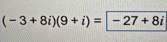 (-3+8i)(9+i)=|-27+8i