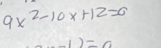 9x^2-10x+12=0
-1)=0