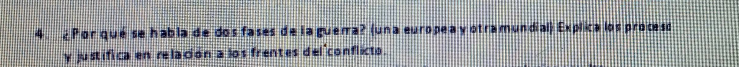 ¿ Por qué se habla de dos fases de laguera? (una europea y otramundial) Explica los procesc 
y justifica en relación a los frentes del conflicto .