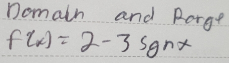 Domain and Rorge
f(x)=2-3sgnx