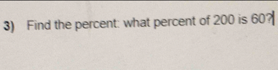 Find the percent: what percent of 200 is 60?