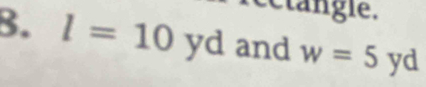 tangle. 
B. l=10 yd and w=5 18 a 
Y