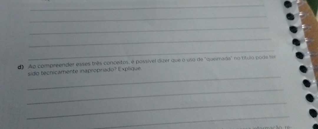 Ao compreender esses três conceitos, é possível dizer que o uso de ''queimada'' no título pode ter 
_ 
sido tecnicamente inapropriado? Explique. 
_ 
_ 
_