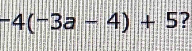 -4(-3a-4)+5 ?