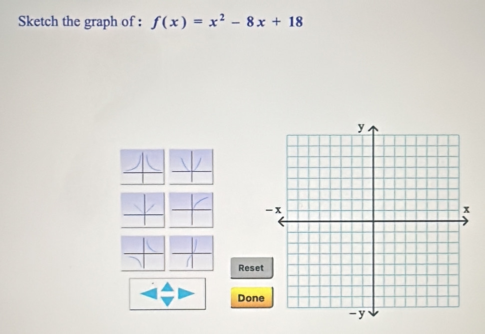 Sketch the graph of : f(x)=x^2-8x+18
Reset 
Done