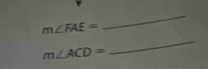 m∠ FAE=
_
m∠ ACD=
_