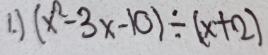 (x^2-3x-10)/ (x+2)