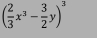 ( 2/3 x^3- 3/2 y)^3