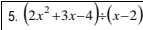 (2x^2+3x-4)/ (x-2)