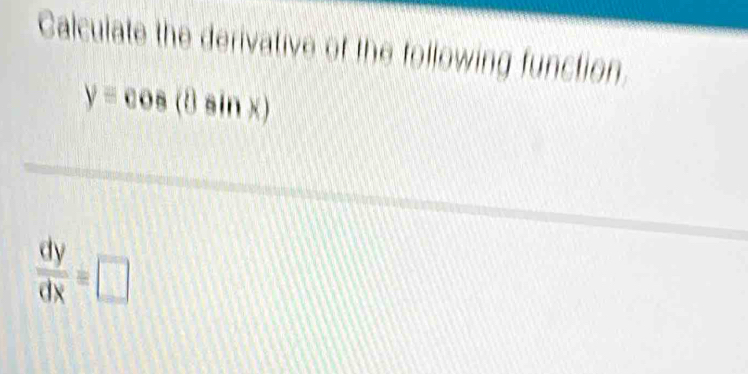 Calculate the derivative of the following function.
y=cos (θ sin x)
 dy/dx =□