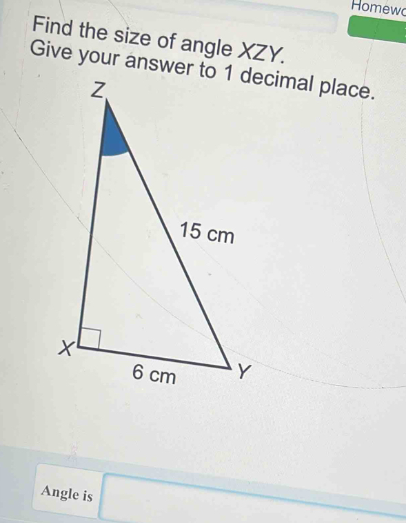 Homewo 
Find the size of angle XZY. 
Angle is