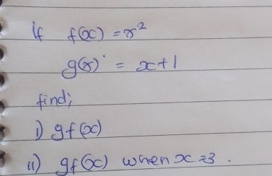 If f(x)=r^2
g(x)=x+1
find; 
D gf(x)
i) gf(x) when x=3