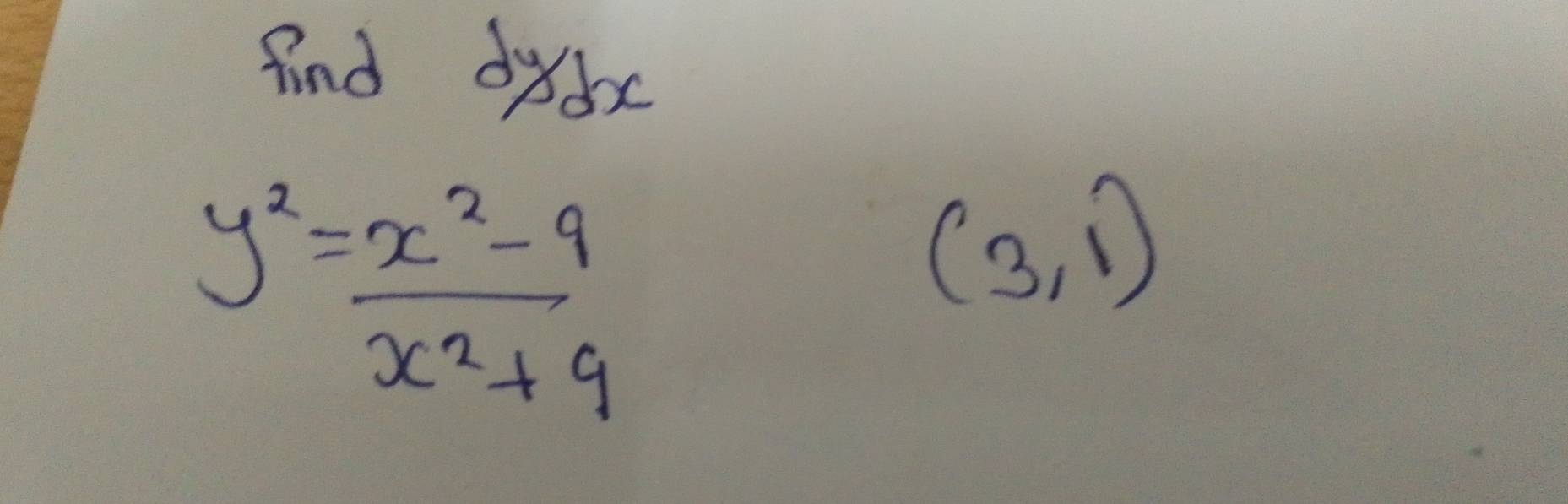 find dydc
y^2= (x^2-9)/x^2+9 
(3,1)