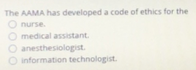 Solved: The AAMA has developed a code of ethics for the nurse. medical ...