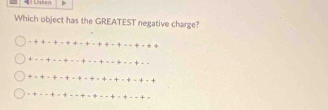 Listen
Which object has the GREATEST negative charge?
+
+ -
.