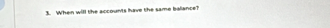 When will the accounts have the same balance?