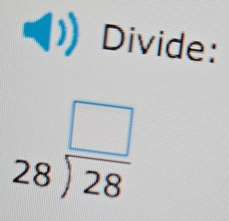 Divide:
beginarrayr □  28encloselongdiv 28endarray