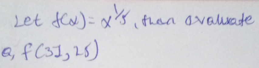 Let f(x)=x^(1)/5 (then avaluate 
a, f(31,25)