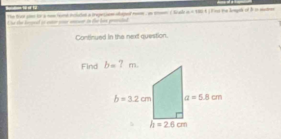 am 10 of 12
The fooe ples for s new home includes a trepersistes slagel rm , in coem ( Scale is = 1904 ) Fins the lengeh of B in metres
Use the keyped it entor your annwer in the hix provided
Continued in the next question.
Find