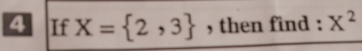 If X= 2,3 , then find : X^2