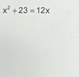 x^2+23=12x