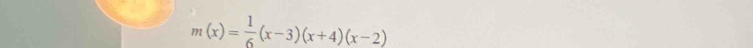 m(x)= 1/6 (x-3)(x+4)(x-2)