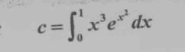 c=∈t _0^(1x^3)e^(x^2)dx