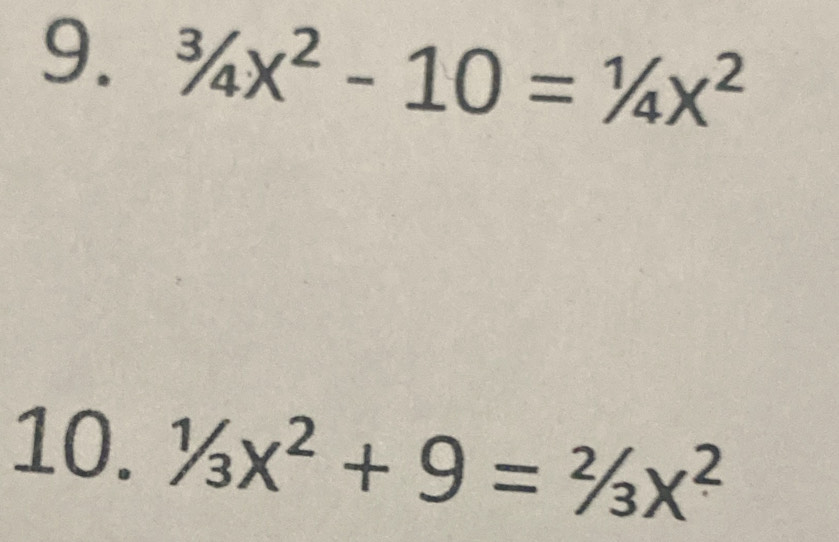 ^3/_4x^2-10=^1/_4x^2
10. 1/3x^2+9=2/3x^2