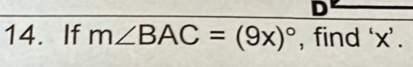 D
14. If m∠ BAC=(9x)^circ  , find ‘ x ’.