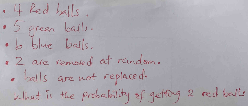 4 Red balls.
5 green balls. 
b blue balls.
2 are remored at random. 
balls are not replaced. 
What is the probability of getting 2 red balls