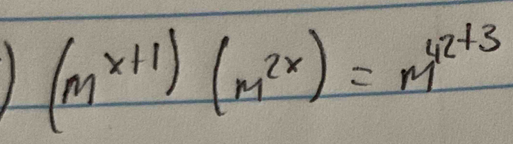 (m^(x+1))(m^(2x))=m^(4x+3)