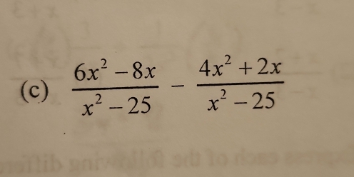  (6x^2-8x)/x^2-25 - (4x^2+2x)/x^2-25 