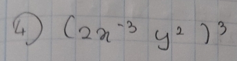 ④ (2x^(-3)y^2)^3