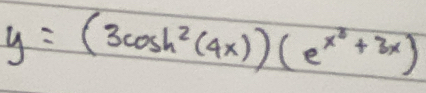 y=(3cos h^2(4x))(e^(x^3)+3x)