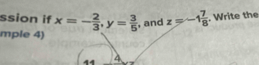 ssion if x=- 2/3 , y= 3/5  , and z=-1 7/8 . Write the 
mple 4) 
44 4