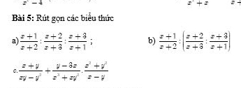 x^2-4
x^2+x
Bài 5: Rút gọn các biểu thức 
a)  (x+1)/x+2 : (x+2)/x+3 : (x+3)/x+1 ; b)  (x+1)/x+2 :( (x+2)/x+3 : (x+3)/x+1 )
0.  (x+y)/xy-y^2 + (y-3x)/x^3+xy^2 ·  (x^2+y^2)/x-y 