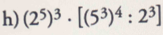 (2^5)^3· [(5^3)^4:2^3]