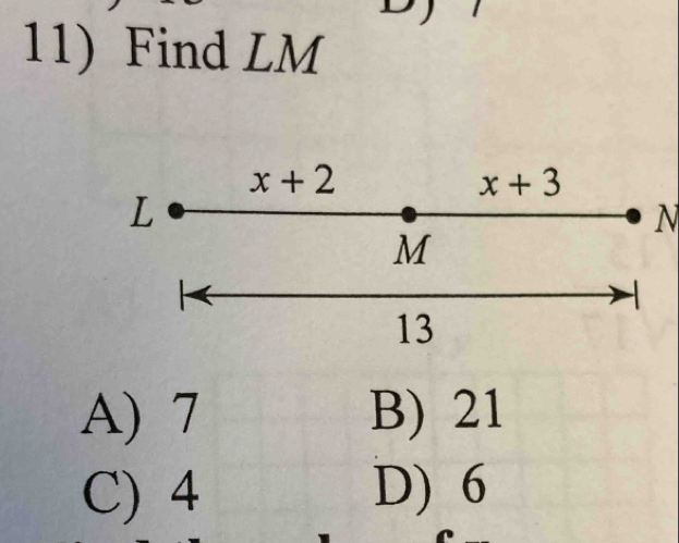 Find LM
x+2
x+3
L
N
M
13
A) 7 B) 21
C) 4 D) 6