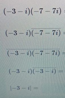 (-3-i)(-7-7i) :
(-3-i)overline (-7-7i)=
(-3-i)(-7-7i)=
(-3-i)(-3-i)=
|-3-i|=