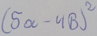 (5alpha -4beta )^2