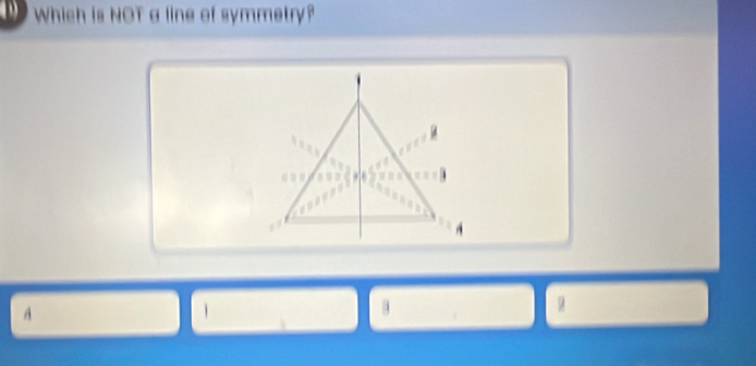 Which is NOT a line of symmetry?
A
9