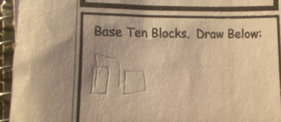 Base Ten Blocks. Draw Below: