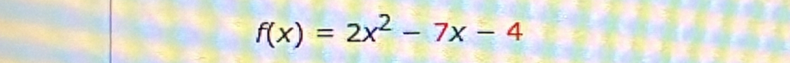 f(x)=2x^2-7x-4