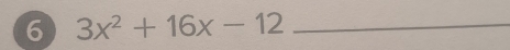 6 3x^2+16x-12 _