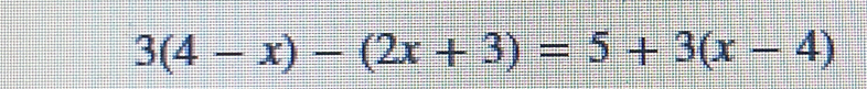 3(4-x)-(2x+3)=5+3(x-4)